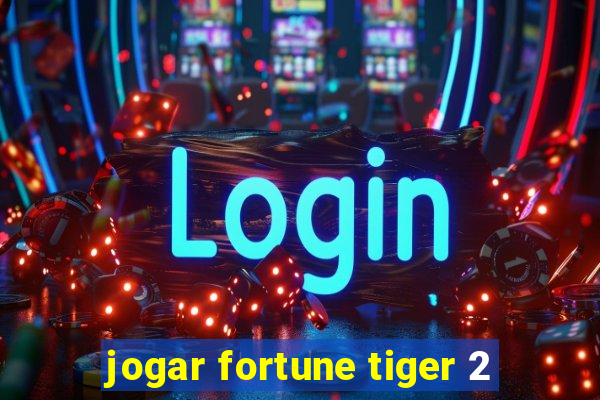 jogar fortune tiger 2